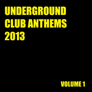 Underground Club Anthems 2013 Volume 1