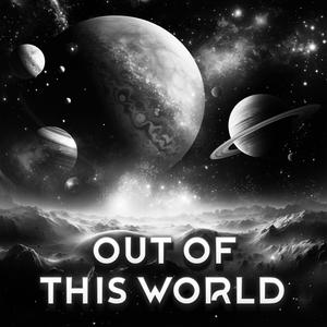 OUT OF THIS WORLD