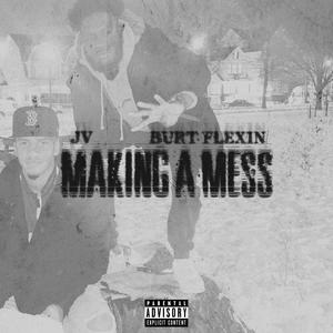 Making A Mess (feat. Burt Flexin') [Explicit]