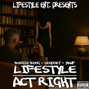 Act Right by Lifestyle (feat. Ceo Poet & Boogie Boog) (Explicit)