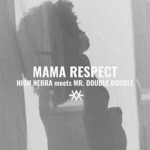 Mama Respect (feat. High Nebra & Mr. Double Double)