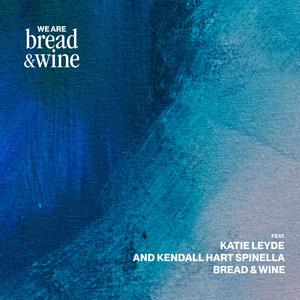 Bread & Wine (feat. Katie Leyde & Kendall Hart Spinella)