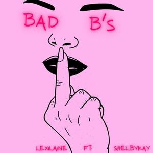 Bad B's (feat. Shelbykay) [Explicit]