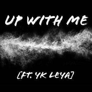 Up With Me (feat. Yk Leya) [Explicit]