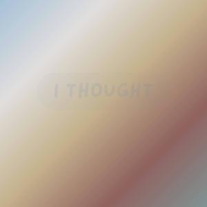 I Thought (Remastered)