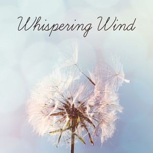 Whispering Wind: Calming Sounds of Nature and Instrumental Music for Deep Meditation, Healing Sounds for Yoga, Reiki, Soothing Songs for Trouble Sleeping