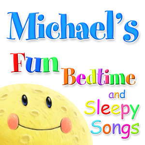 Fun Bedtime and Sleepy Songs For Michael