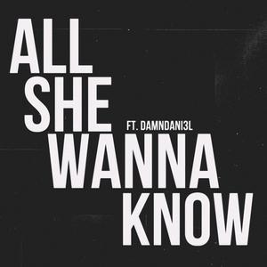 All She Wanna Know (feat. DAMNDANI3L) (Explicit)