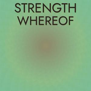 Strength Whereof