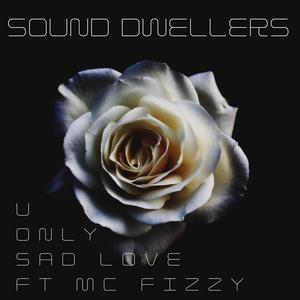 U Only(Sad Love)[feat. MC Fizzy]