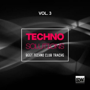 Techno Solutions, Vol. 3 (Best Techno Club Tracks)