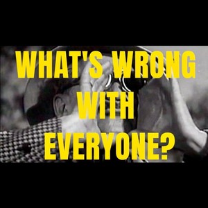 What's Wrong with Everyone