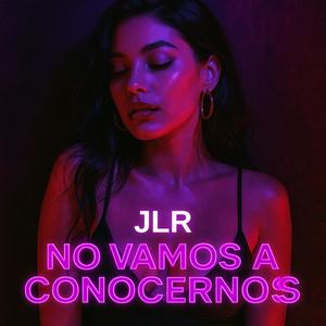 NO VAMOS A CONOCERNOS