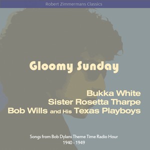 Gloomy Sunday (Songs from Bob Dylans Theme Time Radio Hour 1940 - 1949)