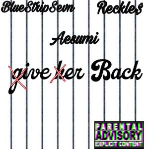 Give her back (feat. Aesumi & Reckles) [Explicit]