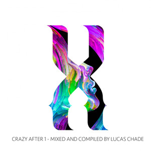 Crazy After 1: Mixed & Compiled by Lucas Chade