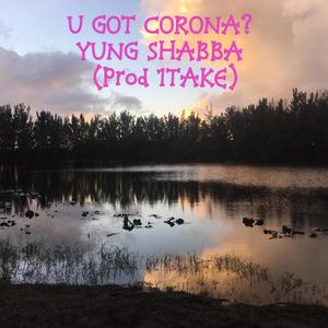 U GOT CORONA?