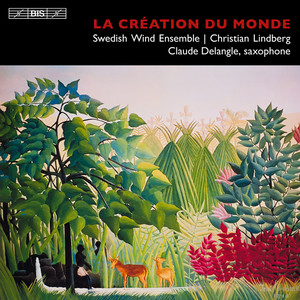 MILHAUD, D.: Creation du monde (La) / WILLIAMS, J.: Catch Me If You Can (Delangle, Swedish Wind Ensemble, Lindberg)