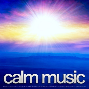 Calm Music: Soothing Music For Spa, Music For Massage, Music For Yoga, Music For Meditation, Music For Relaxation, Music For Studying, Music For Deep Sleep, Spa Music, Massage Music, Yoga Music, Meditation Music, Study Music and Sleeping Music