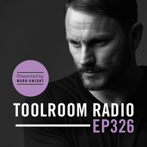 Toolroom Radio EP326 - Presented by Mark Knight