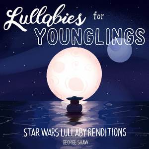 Lullabies for Younglings (Star Wars Lullaby Renditions)