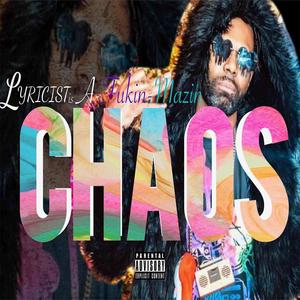 Chaos (feat. Lyricist is A-fukin-Mazin) (Explicit)