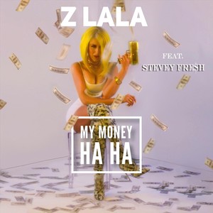 My Money(Ha Ha)[feat. Stevey Fre$h]