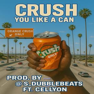 CRUSH YOU LIKE A CAN