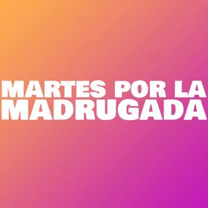 Martes por la madrugada