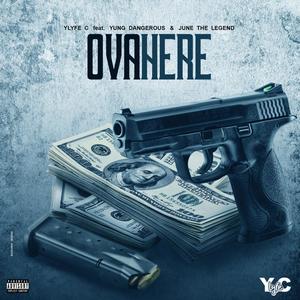 Ova Here (feat. Yung Dangerous & June the Legend) (Explicit)