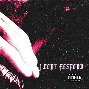 I Don’t Respond (Explicit)