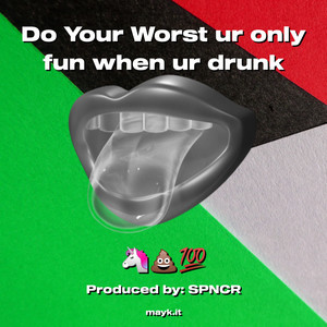 Do Your Worst ur only fun when ur drunk (Explicit)