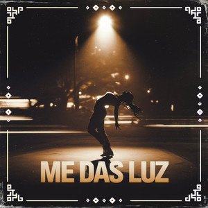 Me Das Luz (Explicit)