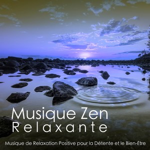 Musique Zen Relaxante - Musique de Relaxation Positive pour la Détente et le Bien-Être