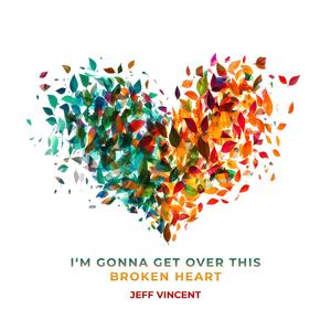 I'm Gonna Get Over This Broken Heart