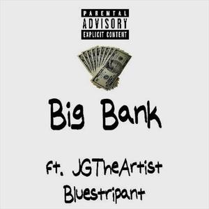 Big Bank (feat. JGTheArtist & Bluestripant) [Explicit]