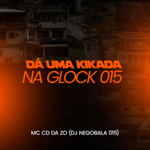 Dá uma Kikada na Glock 015 (Explicit)