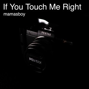If You Touch Me Right