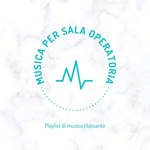 Musica per sala operatoria - Playlist di musica rilassante per creare atmosfera perfetta per concentrazione e pensiero positivo in sala operatoria