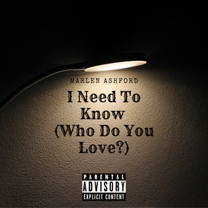 I Need To Know ( Who Do You Love) [Explicit]