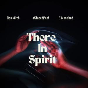 There In Spirit (feat. Dón Mítch & E Moreland)