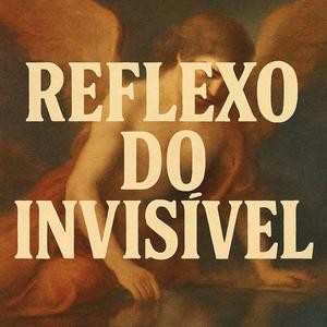 REFLEXO DO INVISÍVEL