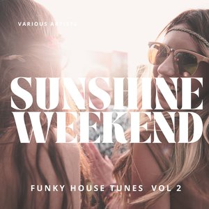 Sunshine Weekend (Funky House Tunes) , Vol. 2