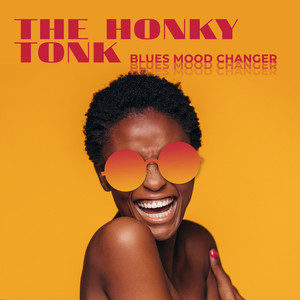 The Honky Tonk Blues Mood Changer