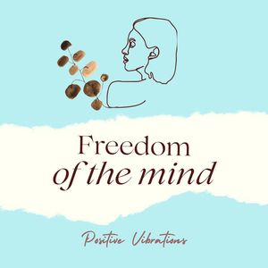 Freedom of the Mind: Positive Vibrations to Meditate, Focus Your Attention and Feel Your Mind Open