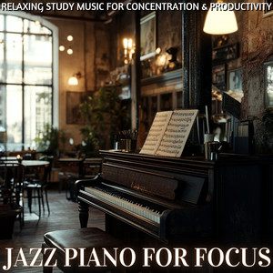 Jazz Piano for Focus – Relaxing Study Music for Concentration & Productivity