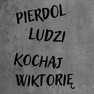 Pierdol ludzi, kochaj Wiktorię (Explicit)