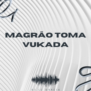 MAGRÃO TOMA VUKADA (Explicit)