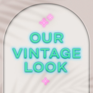 Our Vintage Look