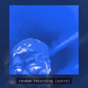 random recording (outro)